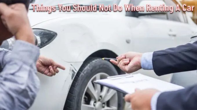 7 Things You Should Not Do When Renting A Car